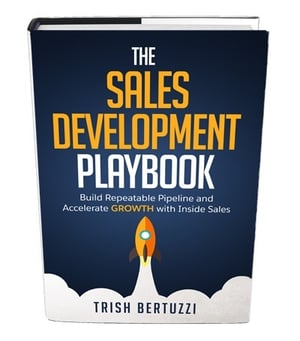 Sales Development Playbook by Trish Bertuzzi Sales Development Playbook by Trish Bertuzzi