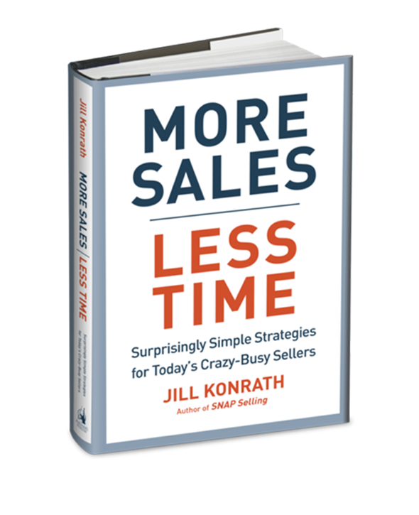 More Sales Less Time.  Surprisingly Simple Strategies for Today's Crazy-Busy Sellers by Author Jill Konrath